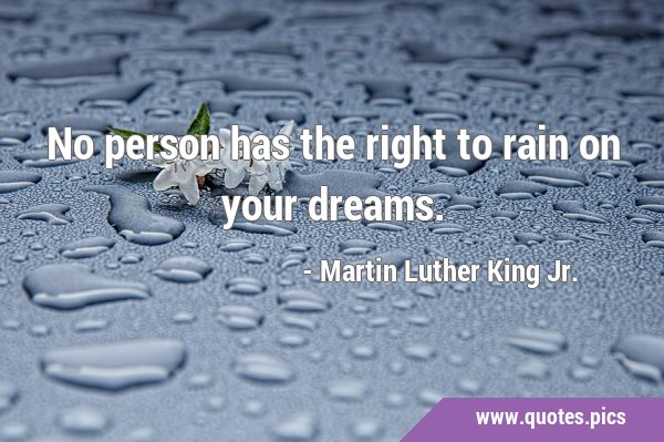 No person has the right to rain on your …