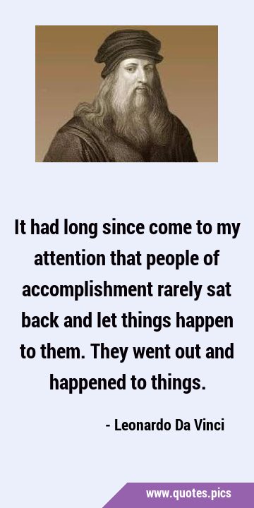 It had long since come to my attention that people of accomplishment rarely sat back and let things …