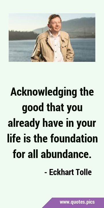 Acknowledging the good that you already have in your life is the foundation for all …