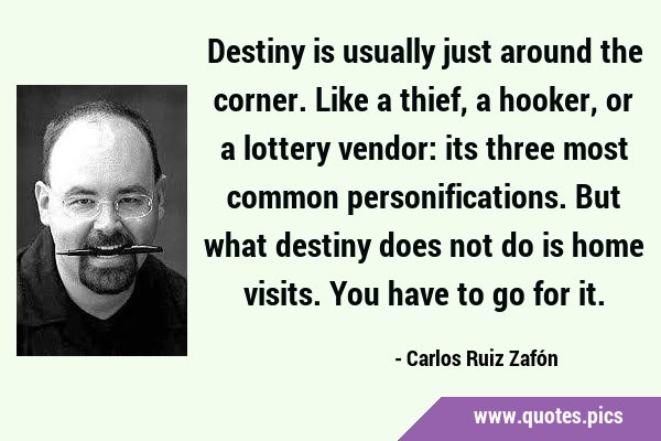 Destiny is usually just around the corner. Like a thief, a hooker, or a lottery vendor: its three …