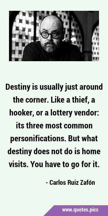 Destiny is usually just around the corner. Like a thief, a hooker, or a lottery vendor: its three …