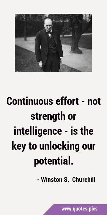 Continuous effort - not strength or intelligence - is the key to unlocking our …