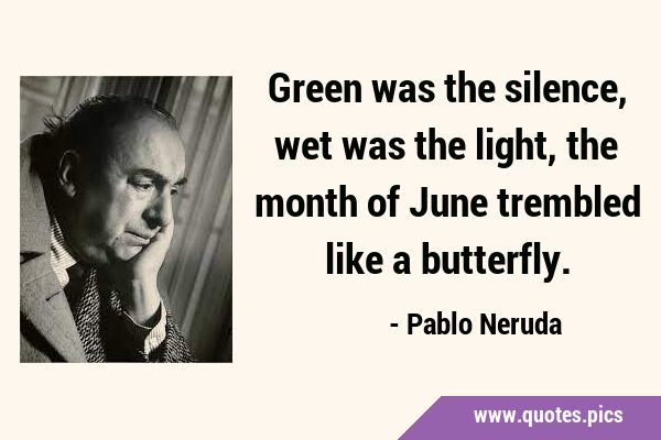 Green was the silence, wet was the light, the month of June trembled like a …