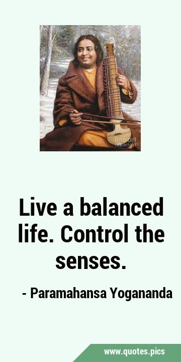Live a balanced life. Control the …