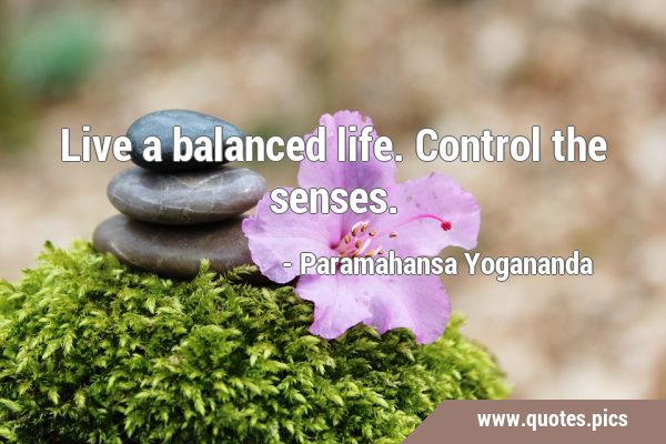 Live a balanced life. Control the …