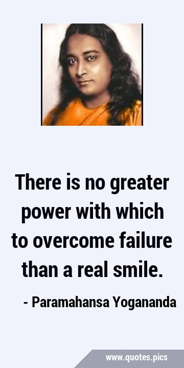 There is no greater power with which to overcome failure than a real …