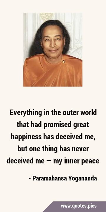 Everything in the outer world that had promised great happiness has deceived me, but one thing has …