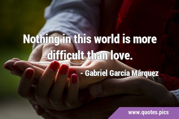 Nothing in this world is more difficult than …