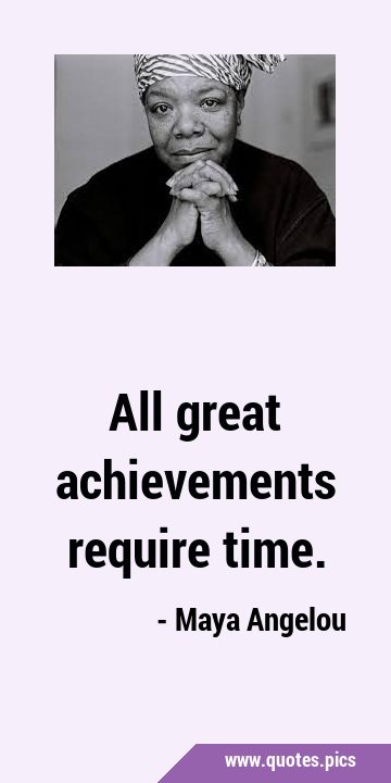 All great achievements require …