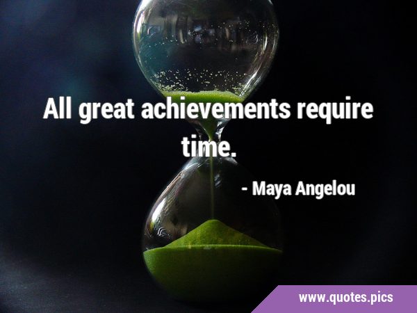 All great achievements require …