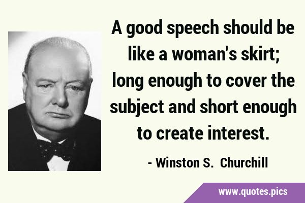 A good speech should be like a woman
