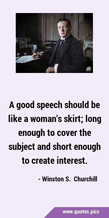 A good speech should be like a woman