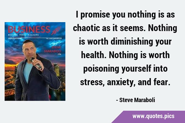 I promise you nothing is as chaotic as it seems. Nothing is worth diminishing your health. Nothing …