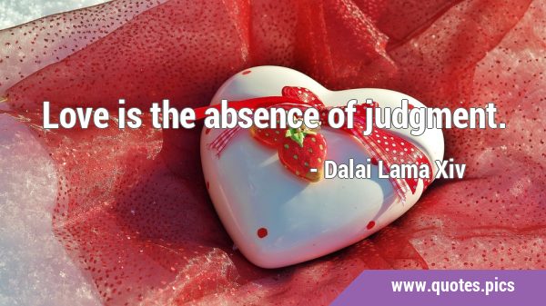 Love is the absence of …