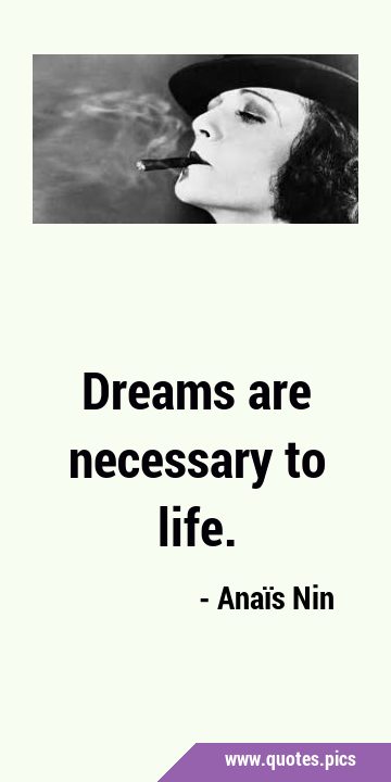 Dreams are necessary to …