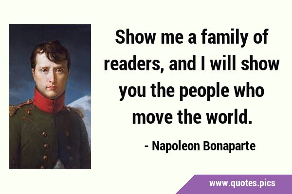 Show me a family of readers, and I will show you the people who move the …