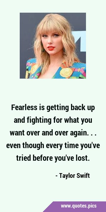 Fearless is getting back up and fighting for what you want over and over again... even though every …