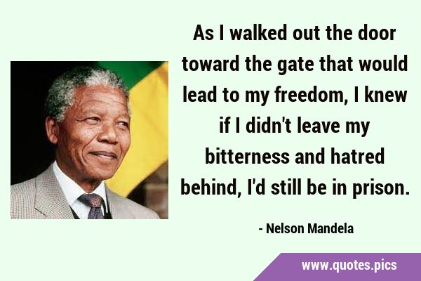 As I walked out the door toward the gate that would lead to my freedom, I knew if I didn