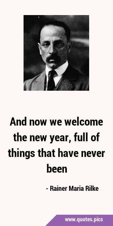 And now we welcome the new year, full of things that have never …