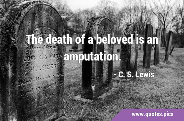 The death of a beloved is an …