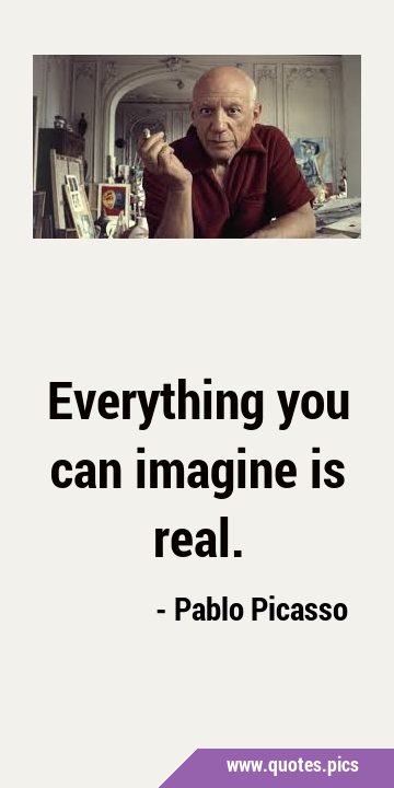 Everything you can imagine is …