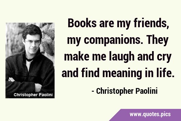 Books are my friends, my companions. They make me laugh and cry and find meaning in …