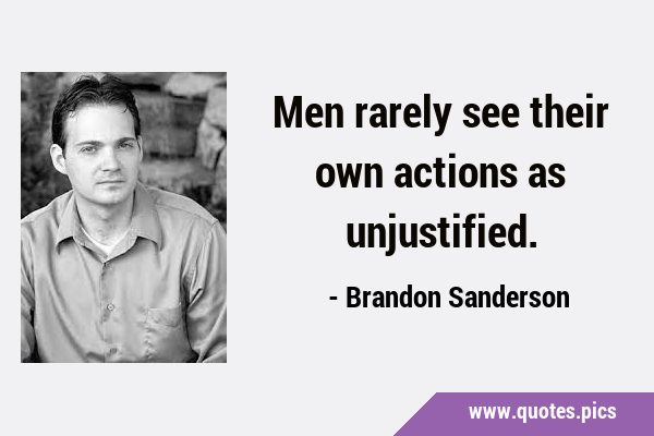 Men rarely see their own actions as …