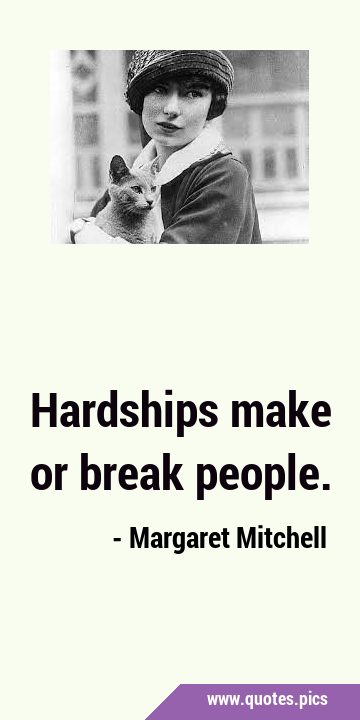 Hardships make or break …
