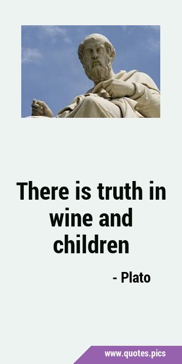 There is truth in wine and …