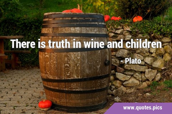 There is truth in wine and …