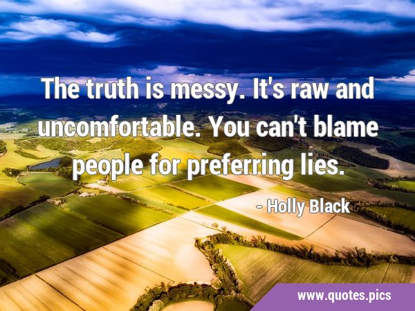 The truth is messy. It