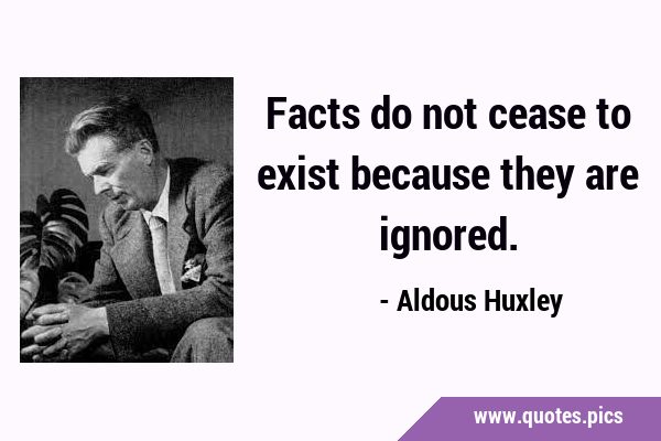 Facts do not cease to exist because they are …
