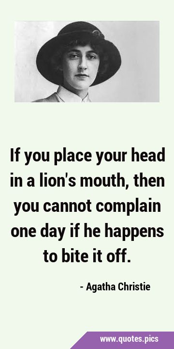 If you place your head in a lion