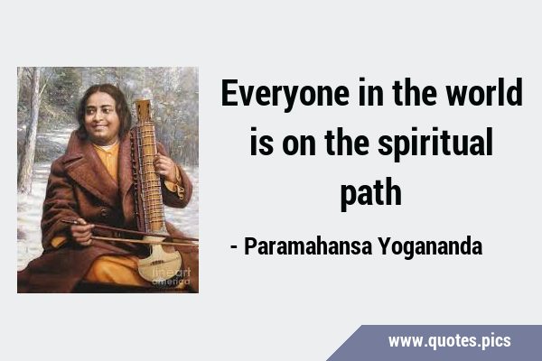 Everyone in the world is on the spiritual …