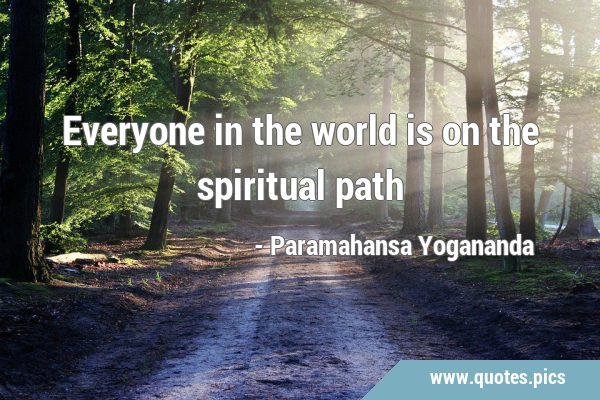 Everyone in the world is on the spiritual …