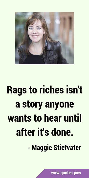 Rags to riches isn