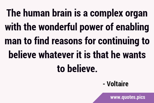 The human brain is a complex organ with the wonderful power of enabling man to find reasons for …