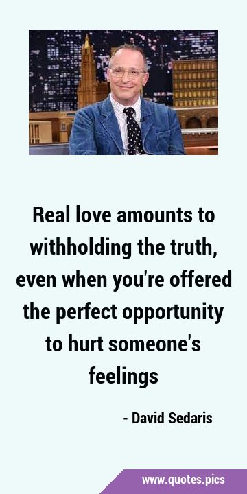 Real love amounts to withholding the truth, even when you