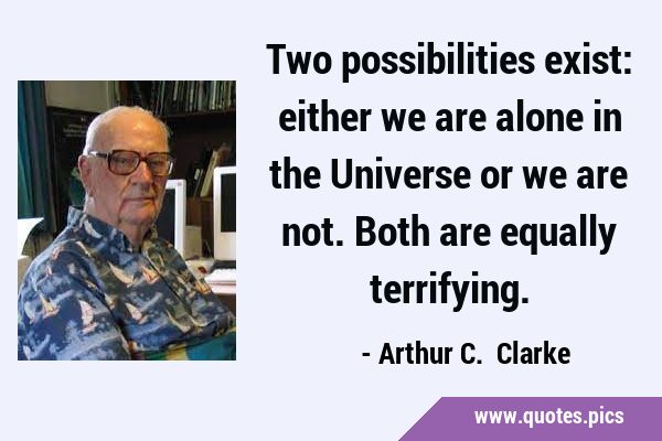Two possibilities exist: either we are alone in the Universe or we are not. Both are equally …