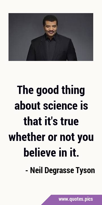 The good thing about science is that it