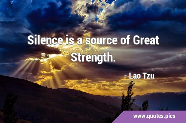 Silence is a source of Great …