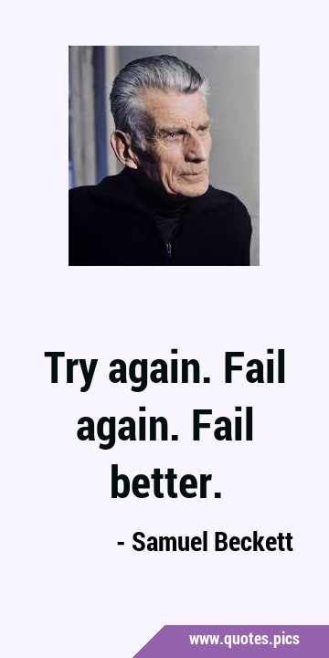 Try again. Fail again. Fail …