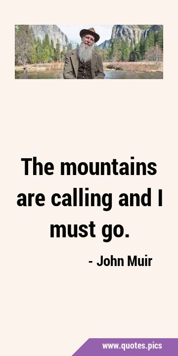 The mountains are calling and I must …