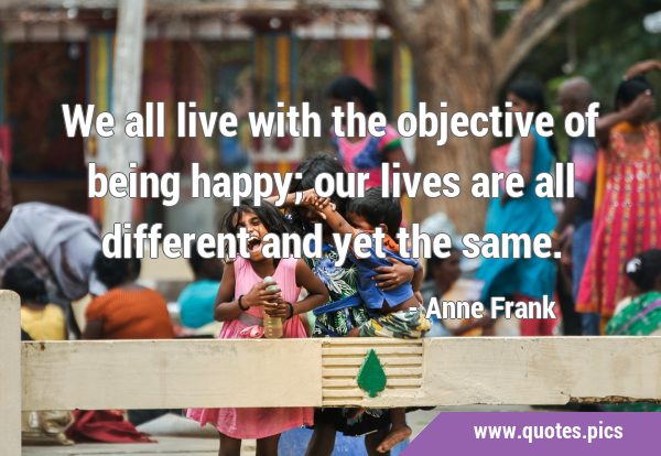 We all live with the objective of being happy; our lives are all different and yet the …