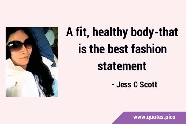 A fit, healthy body-that is the best fashion …