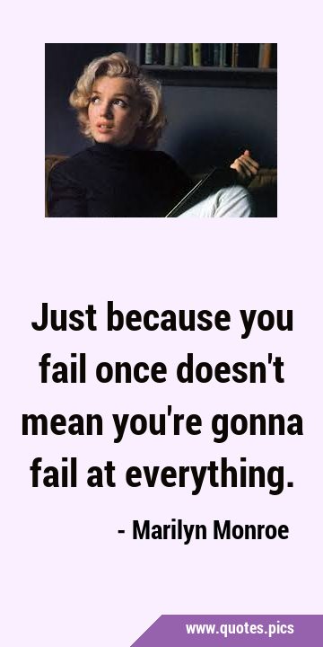 Just because you fail once doesn
