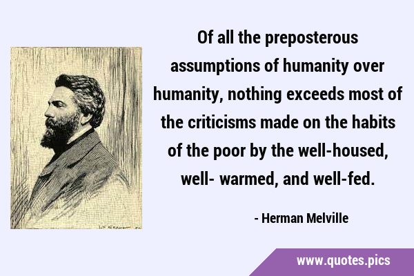 Of all the preposterous assumptions of humanity over humanity, nothing exceeds most of the …