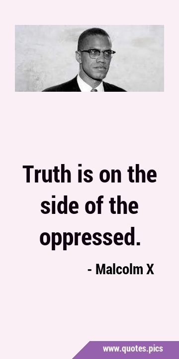 Truth is on the side of the …