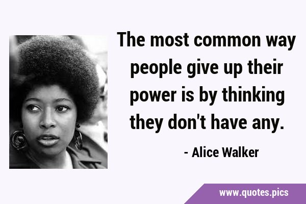 The most common way people give up their power is by thinking they don