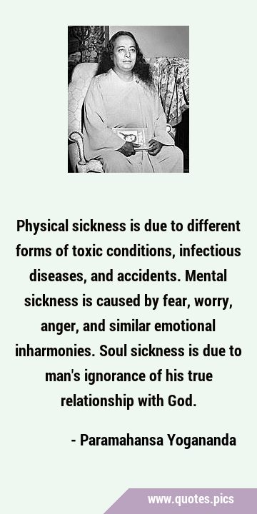 Physical sickness is due to different forms of toxic conditions, infectious diseases, and …